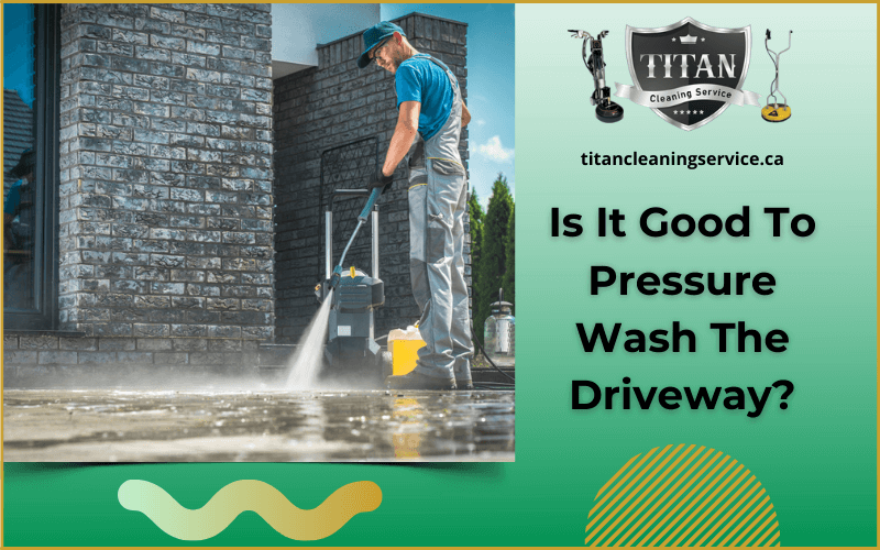 Is It Good To Pressure Wash The Driveway?