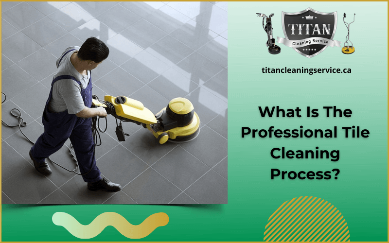 What Is The Professional Tile Cleaning Process?