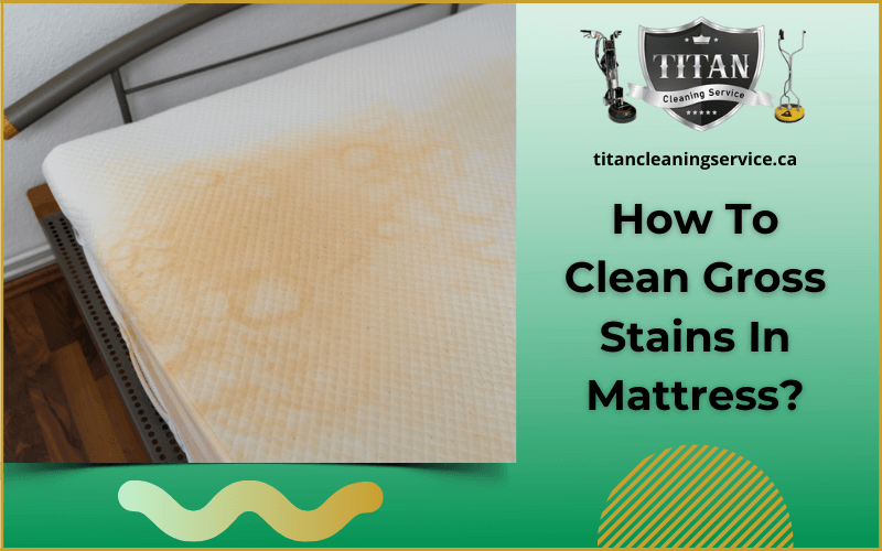 How To Clean Gross Stains In Mattress