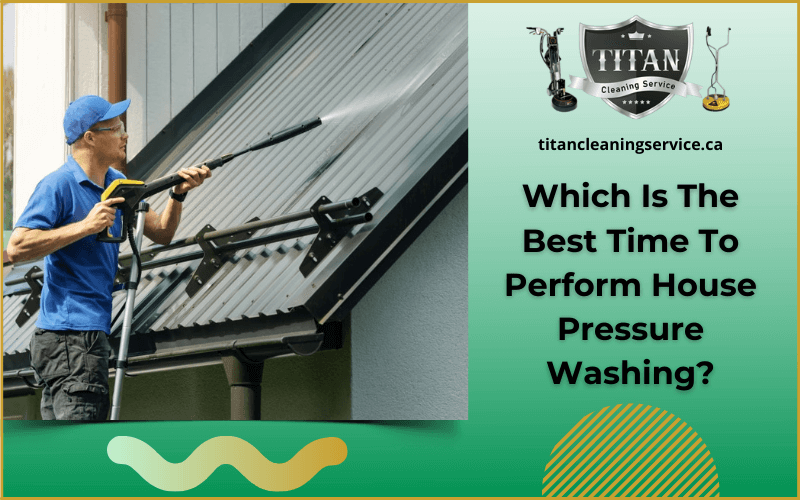 Which Is The Best Time To Perform House Pressure Washing?